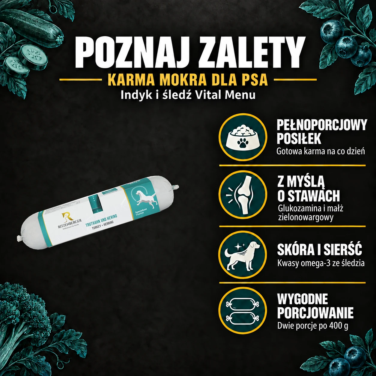 Zalety karmy Ritzenberger Indyk i śledź Vital Menu: pełnoporcjowy posiłek, dodatki dobrane z myślą o stawach, omega-3 ze śledzia oraz porcjowanie 2 × 400 g